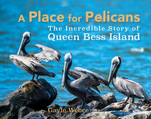 Load image into Gallery viewer, A Place for Pelicans: The Incredible Story of Queen Bess Island