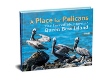 Load image into Gallery viewer, A Place for Pelicans: The Incredible Story of Queen Bess Island