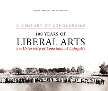 Load image into Gallery viewer, A Century of Scholarship: 100 Years of Liberal Arts at the University of Louisiana at Lafayette