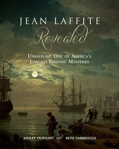 Jean Laffite Revealed: Unraveling One of America's Longest-Running Mysteries