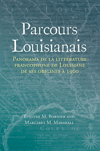 Parcours Louisianais: Panorama de la littérature francophone de Louisiane de ses origines à 1900