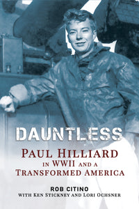 Dauntless: Paul Hilliard in WWII and a Transformed America