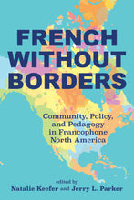 Load image into Gallery viewer, French Without Borders: Community, Policy, and Pedagogy in Francophone North America