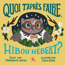 Load image into Gallery viewer, Quoi t’après faire, Hibou Hébert?