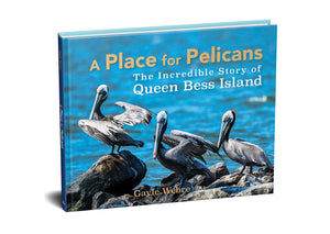 A Place for Pelicans: The Incredible Story of Queen Bess Island