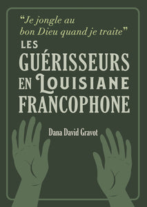 “Je jongle au bon Dieu quand je traite”: Traiteurs in Francophone Louisiana