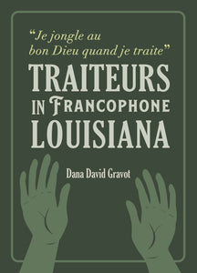 “Je jongle au bon Dieu quand je traite”: Traiteurs in Francophone Louisiana