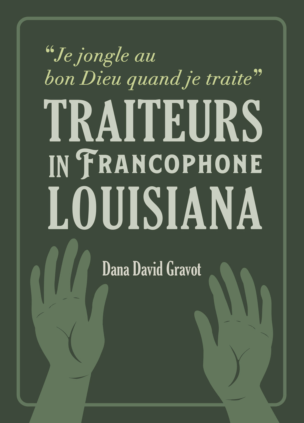 “Je jongle au bon Dieu quand je traite”: Traiteurs in Francophone Louisiana