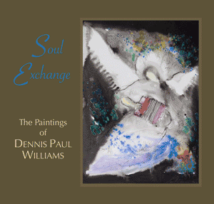 Soul Exchange: The Paintings of Dennis Paul Williams