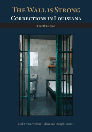 The Wall is Strong: Corrections in Louisiana (4th Ed)