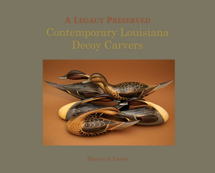 A Legacy Preserved: Contemporary Louisiana Decoy Carvers – UL Press