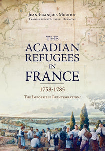 The Acadian Refugees in France 1758-1785: The Impossible Reintegration?