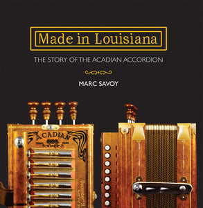 Made in Louisiana: The Story of the Acadian Accordion