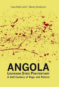 Angola, Louisiana State Penitentiary: A Half-Century of Rage and Reform