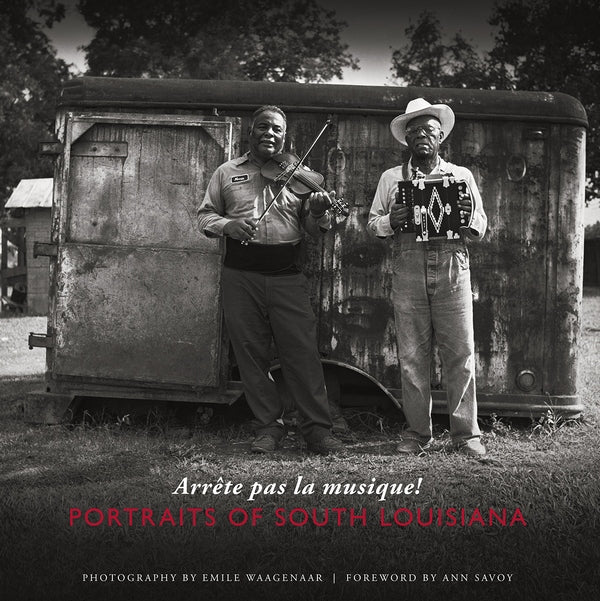 Arrête pas la musique! Portraits of South Louisiana