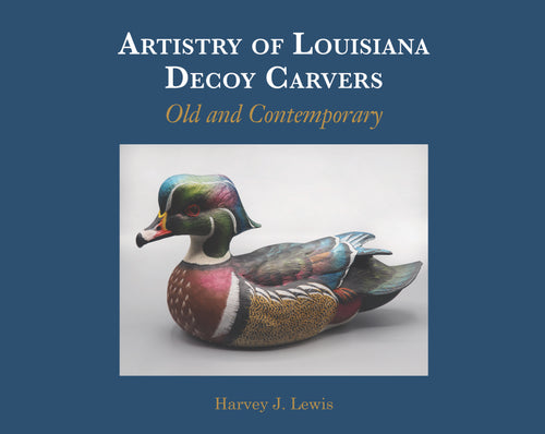 Artistry of Louisiana Decoy Carvers, Old and Contemporary