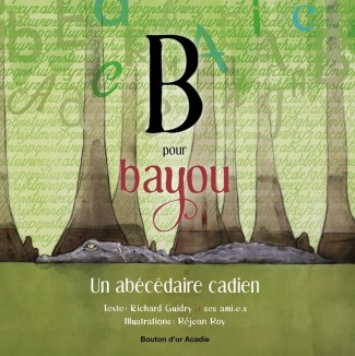 B Pour Bayou: Un Abécédaire Cadien – UL Press