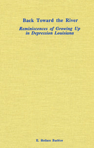 Back Towards the River: Reminiscences of Growing Up in Depression Louisiana