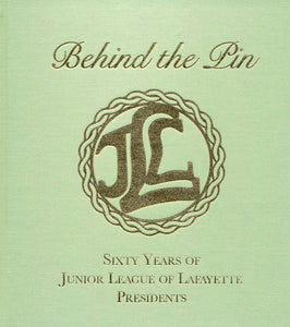Behind the Pin: Sixty Years of Junior League of Lafayette Presidents