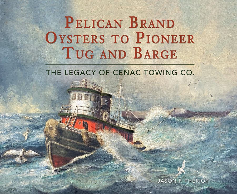 Pelican Brand Oysters to Pioneer Tug and Barge: The Legacy of Cenac Towing Co.