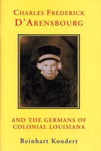 Charles Frederick D’Arensbourg: And the Germans of Colonial Louisiana