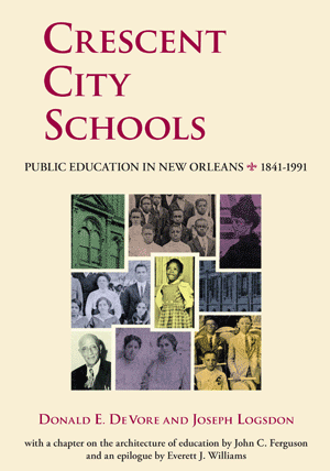 Crescent City Schools: Public Education in New Orleans, 1841-1991
