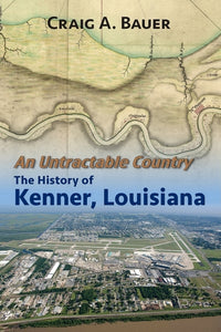 An Untractable Country: The History of Kenner, Louisiana