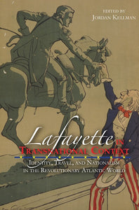 Lafayette in Transnational Context: Identity, Travel, and Nationalism in the Revolutionary Atlantic World