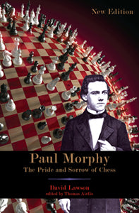 Paul Morphy: The Pride and Sorrow of Chess