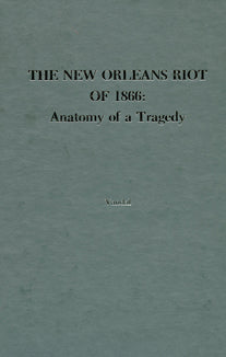 The New Orleans Riot 1866: Anatomy of a Tragedy