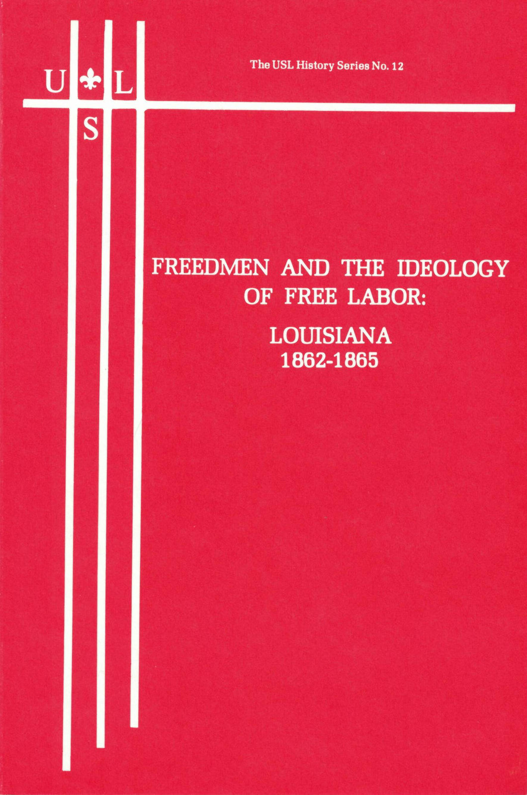 Freedmen and the Ideology of Free Labor: Louisiana 1862-1865