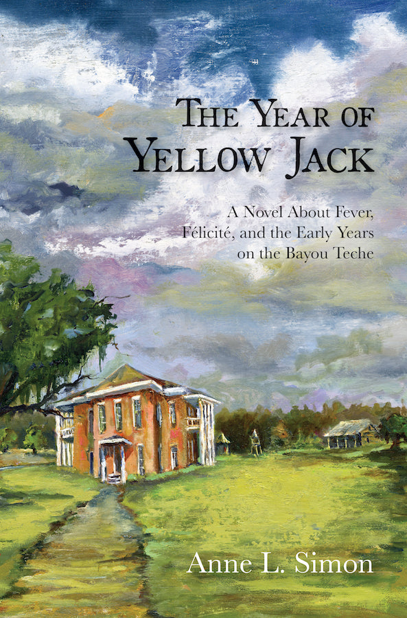 The Year of Yellow Jack: A Novel about Fever, Félicité, and the Early Years on the Bayou Teche