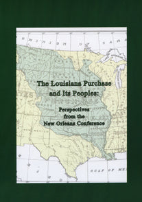 The Louisiana Purchase and Its Peoples: Perspectives from the New Orleans Conference