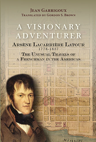 A Visionary Adventurer: Arsène Lacarrière Latour 1778-1837, the