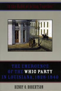 In the Habit of Acting Together: The Emergence of the Whig Party in Louisiana, 1828-1840